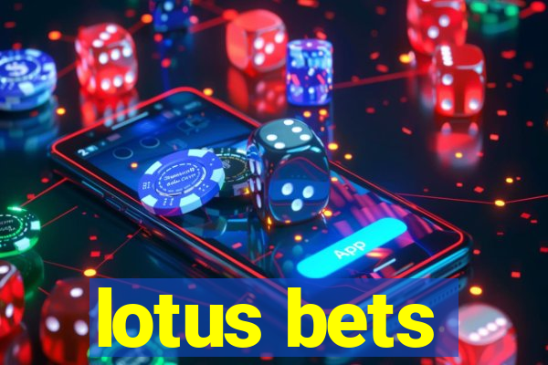 lotus bets